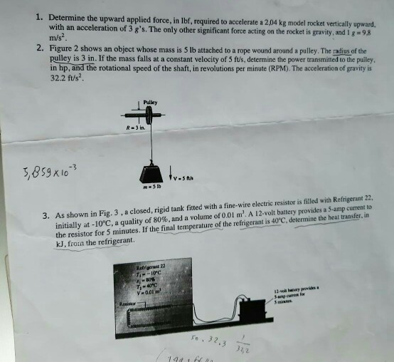1. Determine the upward applied force, in lbf, required to accelerate a 2,04 kg model rocket vertically upward. with an accel