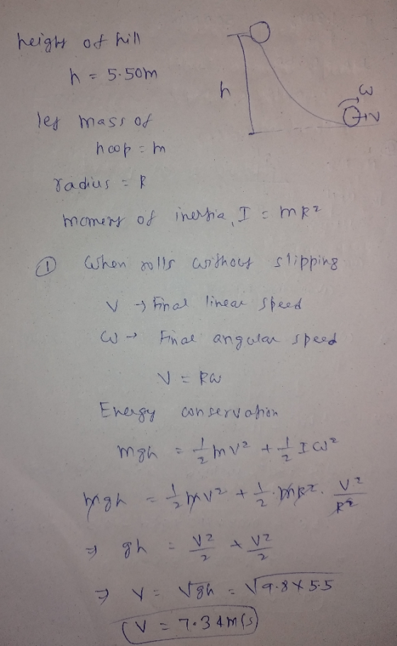 heigh of kill h = 5.50m les mass of hoop=m radius - R momers of inersia, I MR2 When solls without slipping V .W- Final linear