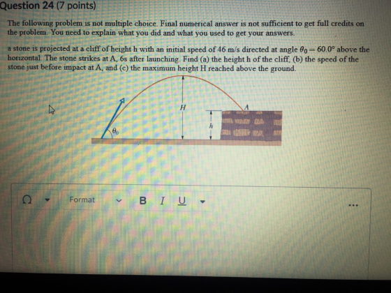 Question 24 (7 points) The following problem is not multiple choice. Final numerical answer is not sufficient to get full cre