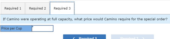 Required 1 Required 2 Required 3 If Camino were operating at full capacity, what price would Camino require for the special o