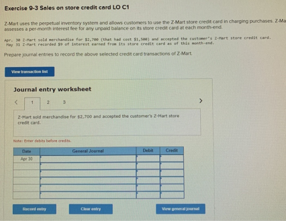 Exercise 9-3 Sales on store credit card LO C1 Z-Mart uses the perpetual inventory system and allows customers to use the Z-Ma
