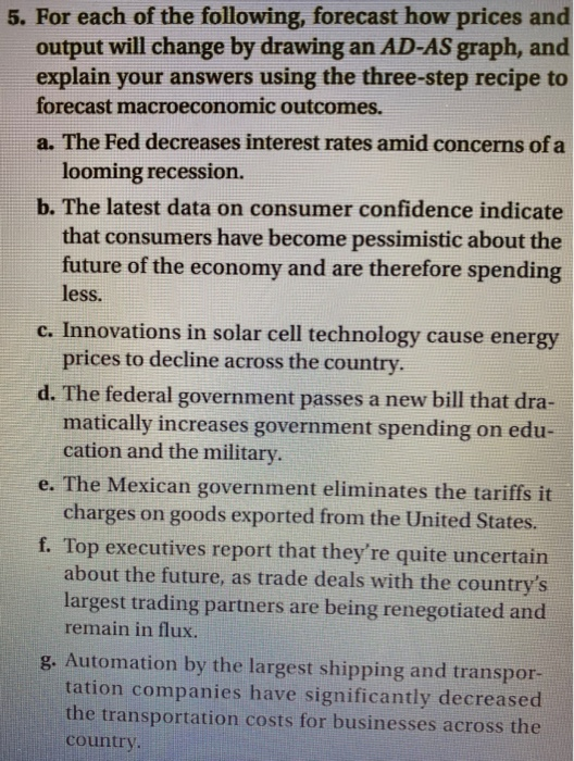 5. For each of the following, forecast how prices and output will change by drawing an AD-AS graph, and explain your answers