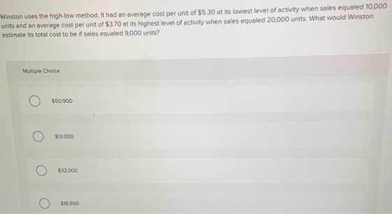 Winston uses the high-low method. It had an average cost per unit of $5.30 at its lowest level of activity when sales equaled