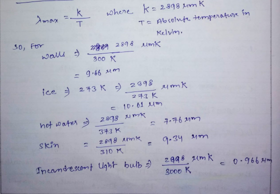 where k=2898 um K . T= Absolute temperature in mar so, for walls Kelum. 7889 2898 umk 300K & - 9.66 um ice & 273k ) 2898 mmk