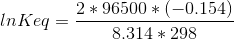 lnKeq = \frac{2*96500*(-0.154)}{8.314*298}