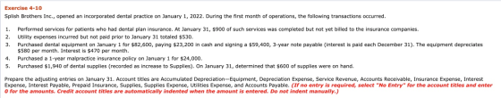 Exercise 4-10 Splish Brothers Inc., opened an incorporated dental practice on January 1, 2022. During the first month of oper