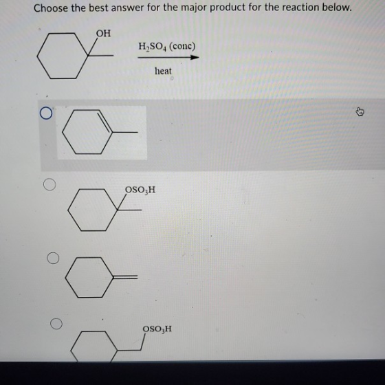 Choose the best answer for the major product for the reaction below. OH H2SO4 (conc) heat OSO H OSO,
