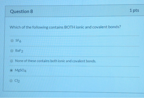 Question 8 1 pts Which of the following contains BOTH ionic and covalent bonds? SF6 BaF2 None of these contains both ionic an
