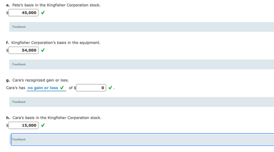 e. Petes basis in the Kingfisher Corporation stock. $ 45,000 Feedback f. Kingfisher Corporations basis in the equipment. $