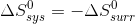 \Delta S_{sys}^{0}=-\Delta S_{surr}^{0}