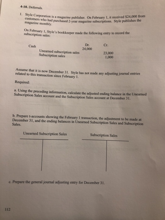 4-10. Deferrals. 1. Style Corporation is a magavine publisher. On February 1. it received $24,000 from customers who had purc