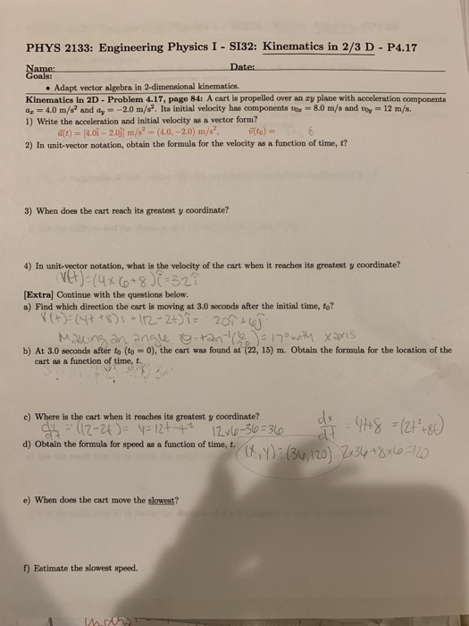 PHYS 2133: Engineering Physics I - SI32: Kinematics in 2/3 D - P4.17 Date: Name: Goals: Adapt vector algebra in 2-dimensional