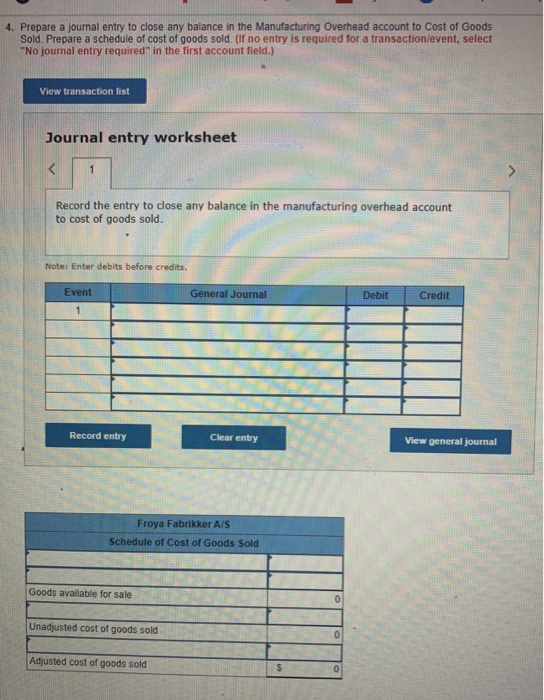 4. Prepare a journal entry to close any balance in the Manufacturing Overhead account to Cost of Goods Sold. Prepare a schedu