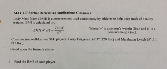 MAT 217 Partial Derivatives Applications Classwork Body Mass Index (BMI) is a measurement used consistently by athletes to he