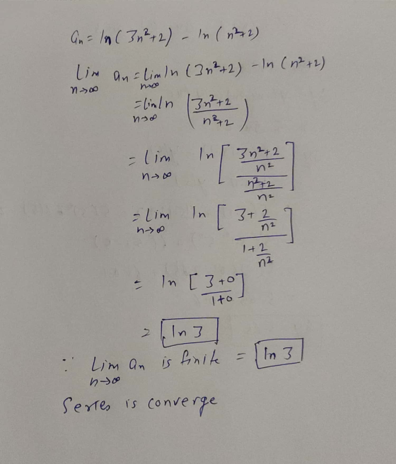 An= ln (3² + 2) - In (372) lim an= lim In (302+2) -In ( 12+2) =limln 13²+2 Noo no n²+2 - lim In 3n²+2 nz no = Lim In [3+ 2 nz