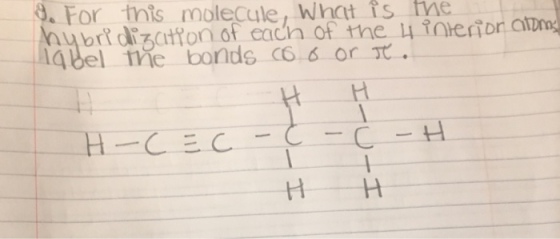 . For mis molecule, What is me br? di utfon of each of the 4 ?nherior atm :14 bel the bonds 06,6 or π. CH H -H