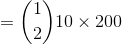 = (2)10 x 200 10 x 200