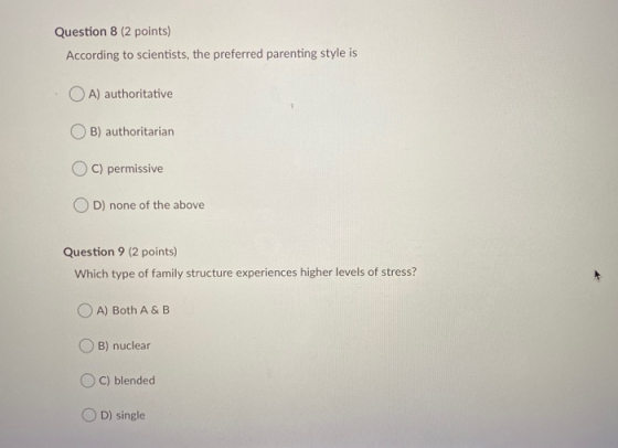Question 8 (2 points) According to scientists, the preferred parenting style is OA) authoritative B) authoritarian OC) permis