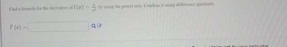 Find a formula for the derivative of l () = by using the power rule. Confirm it using difference quotients. Q