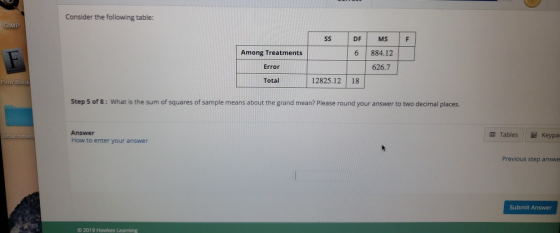Consider the following table: GIMP SS DF 6 Among Treatments Error MS 884.12 626.7 Fort Book Total 12825.12 18 Step 5 of 8: Wh