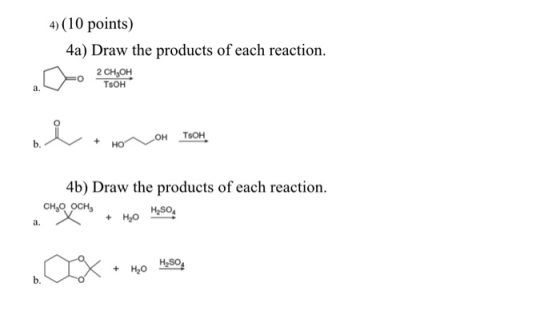4) (10 points) 4a) Draw the products of each reaction. i + Ho CH POH + нолон тоон 4b) Draw the products of each reaction. CH,