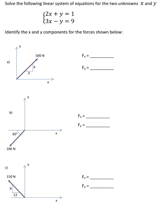 Solve the following linear system of equations for the two unknowns X and y (2x + y = 1 13x - y = 9 Identify the x and y comp