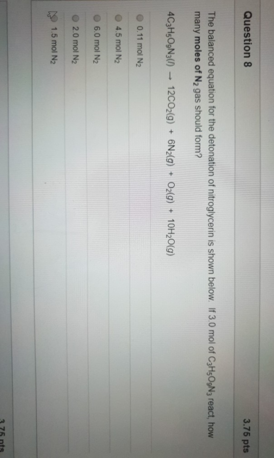 Question 8 3.75 pts The balanced equation for the detonation of nitroglycerin is shown below. If 3.0 mol of C3H5O9N3 react, h