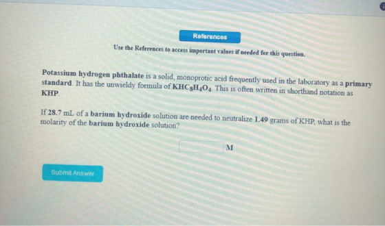 References Use the References to access inmportant values if needed for this question. Potassium hydrogen phthalate is a soli