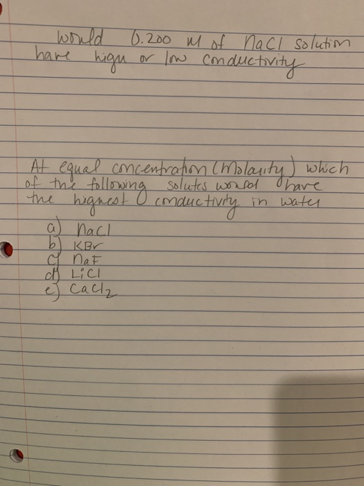 would 0.200 m of naCl solution have high or low conductivity | At equal concentration (Molanity) which of the following solut