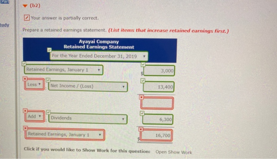 Part (62) Your answer is partially correct. tudy. Prepare a retained earnings statement. (List items that increase retained e