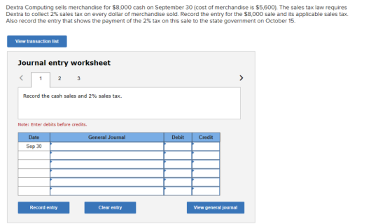 Dextra Computing sells merchandise for $8,000 cash on September 30 (cost of merchandise is $5,600). The sales tax law require