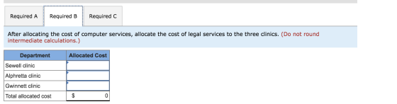 Required A Required B Required C After allocating the cost of computer services, allocate the cost of legal services to the t