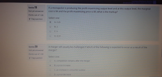 Luciana 31 falled Togn siey Question 19 If a monopolist is producing the profit-maximizing output level and at this output le