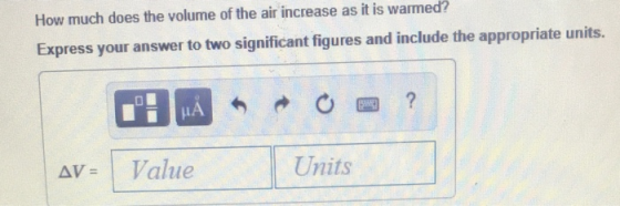 How much does the volume of the air increase as it is warmed? Express your answer to two significant figures and include the appropriate units. 砡 LA aue Units