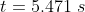 t = 5.471\ s