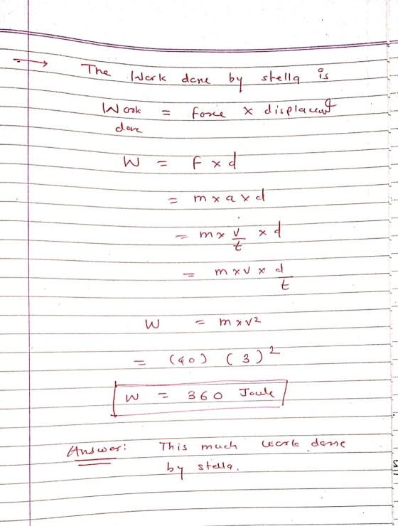 11 The work IN ook = done by forie x stella is displacant dare W = F xd = mx axc - mxu xd = mxNxd - t = mxv2 = (40) (3) w = 3