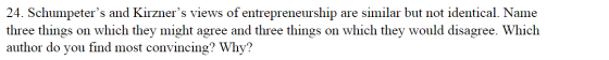 24. Schumpeters and Kirzners views of entrepreneurship are similar but not identical. Name three things on which they might