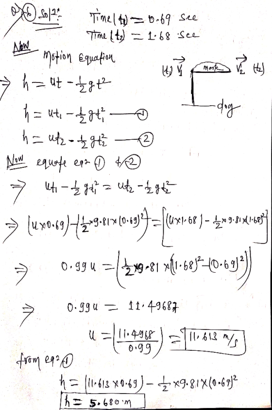 Time to = 0.69 see Time te) = 1.68 See Ahow motion equation My Mom P Hz) ha at ligte h = utilegt o dog ha utz- gth ® Now equo