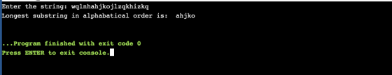 Enter the string: wqlnhahjkojlzqkhizką Longest substring in alphabatical order is: ahjko ... Program finished with exit code