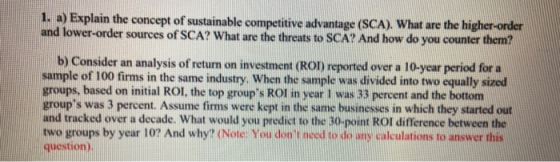 1. a) Explain the concept of sustainable competitive advantage (SCA). What are the higher-order and lower-order sources of SC