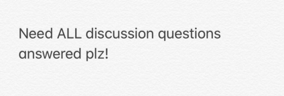Need ALL discussion questions answered plz!