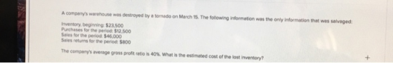 A companys warehouse was destroyed by a tornado on March 15. The following information was the only information that was sal