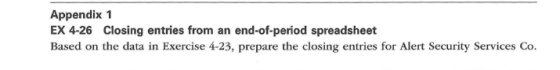 Appendix 1 EX 4-26 Closing entries from an end-of-period spreadsheet Based on the data in Exercise 4-23, prepare the closing
