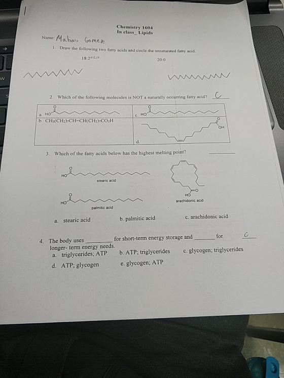 Chemistry 1604 In class Lipids Name: Malio Gomez 1. Draw the following two fatty acids and circle the unsaturated fatty acid.