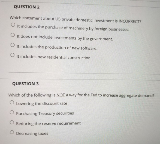 QUESTION 2 Which statement about US private domestic investment is INCORRECT? It includes the purchase of machinery by foreig