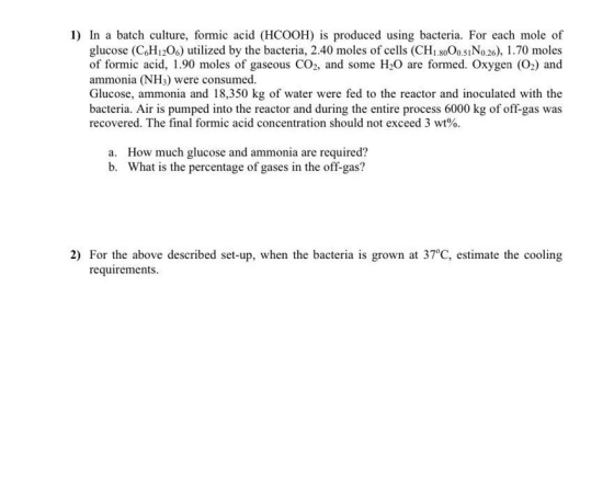 1) In a batch culture, formic acid (HCOOH) is produced using bacteria. For each mole of glucose (C H206) utilized by the bact