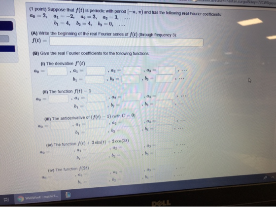 dan.curgul&key=72CW8gayu (1 point) Suppose that f(t) is periodic with period -x, x) and has the following real Fourier coeffi