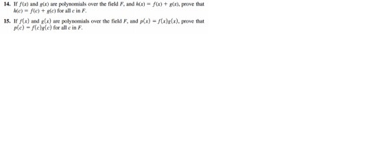 14. If f(a) and g(x) are polynomials over the field F, and h(x)-f(x) t gx), prove that h(c)-f(c) + g(c) for all c in F. 15. I