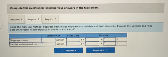 Complete this question by entering your answers in the tabs below. Required 1 Required 2 Required 3 Using the high-low method