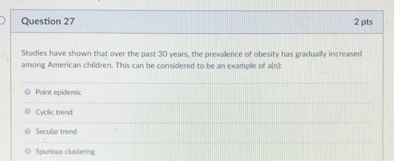 Question 27 2 ptsl Studies have shown that over the past 30 years, the prevalence of obesity has gradually increased among Am